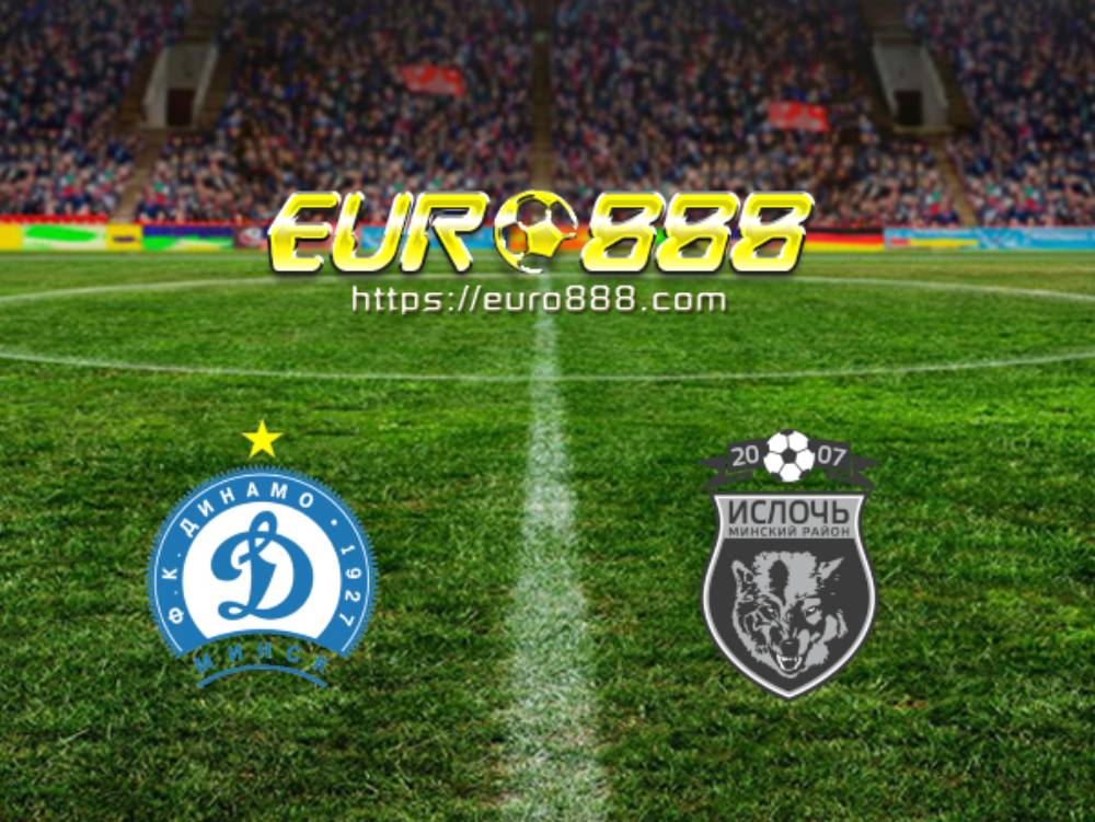 Soi kèo Dinamo Minsk vs Isloch Minsk – VĐQG Belarus - 17/05/2020 - Euro888