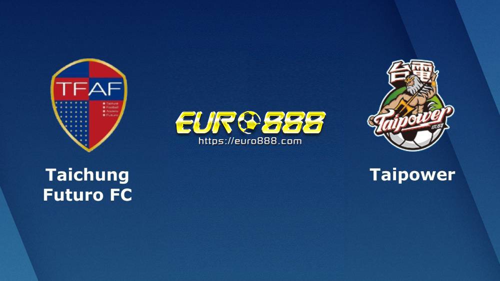Soi kèo Taichung Futuro vs Taipower FC – VĐQG Đài Loan - 10/05/2020 - Euro888