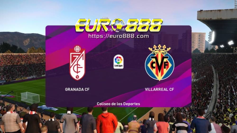 Soi kèo Granada vs Villarreal – VĐQG Tây Ban Nha - 20/06/2020 - Euro888