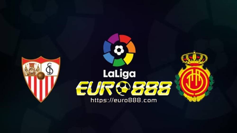 Soi kèo Sevilla vs Mallorca – VĐQG Tây Ban Nha - 13/07/2020 - Euro888