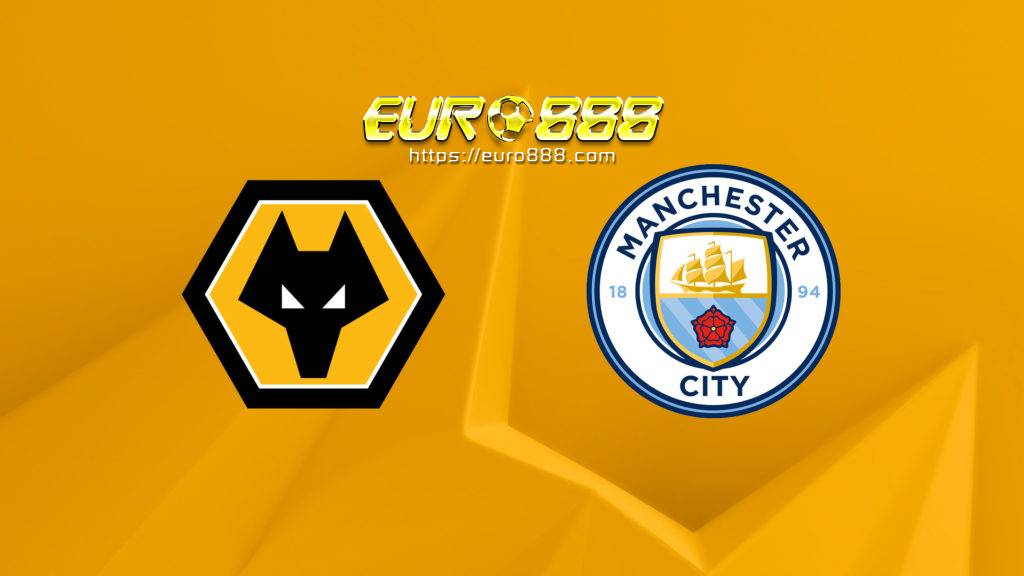 Soi kèo Wolverhampton vs Manchester City - Ngoại hạng Anh - 22/09/2020 - Euro888